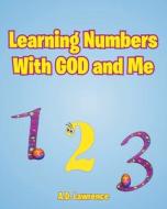 Learning Numbers With GOD and Me di A. D. Lawrence edito da Christian Faith Publishing, Inc