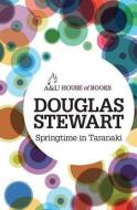 Springtime in Taranaki: An Autobiography of Youth di Douglas Stewart edito da ALLEN & UNWIN (AUSTRALIA)