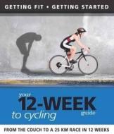 Your 12 Week Guide To Cycling di Paul Cowcher, Daniel Ford edito da Imm Lifestyle Books