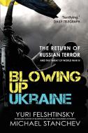 Blowing up Ukraine di Yuri Felshtinsky, Michael Stanchev edito da Gibson Square