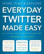Everyday Twitter Made Easy di Richard Williams edito da Flame Tree Publishing
