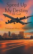 Speed Up My Destiny Oh God! di Emmanuel Athan. Ohalete edito da New Generation Publishing