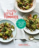 Healthy Little Tummies: Plant-Based Food for All the Family di Claire Power edito da RYLAND PETERS & SMALL INC