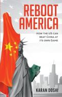 Reboot America: How the Us Can Beat China at Its Own Game di Karan Doshi edito da INDEPENDENTLY PUBLISHED