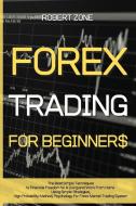 Forex Trading For Beginners di Zone Robert Zone edito da Luca Bastianelli