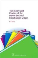 The Theory And Practice Of The Dewey Decimal Classification System di M. P. Satija edito da Woodhead Publishing Ltd