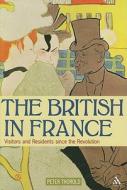 The British In France di Peter Thorold edito da Bloomsbury Publishing Plc