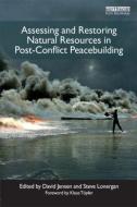 Assessing and Restoring Natural Resources In Post-Conflict Peacebuilding di David Jensen edito da Routledge