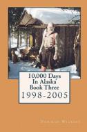 10,000 Days in Alaska Book Three: 1998-2005 di Norman Wilkins edito da Cloud 9 Publishing
