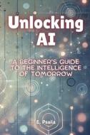 Unlocking AI di E. Psaila edito da Independently Published