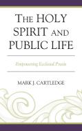 The Holy Spirit And Public Life di Mark J. Cartledge edito da Rowman & Littlefield