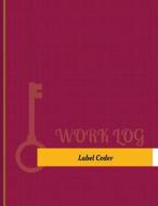 Label Coder Work Log: Work Journal, Work Diary, Log - 131 Pages, 8.5 X 11 Inches di Key Work Logs edito da Createspace Independent Publishing Platform