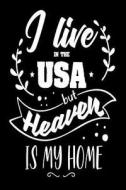 I Live in the USA But Heaven Is My Home: American Christian Quote Gift Journal di Creative Juices Publishing edito da Createspace Independent Publishing Platform