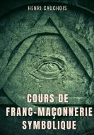 Cours de franc-maçonnerie symbolique di Henri Cauchois edito da Books on Demand