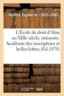 L' cole de Droit d'Alais Au Xiiie Si cle, M moire. Acad mie Des Inscriptions Et Belles-Lettres di Roziere-E edito da Hachette Livre - BNF