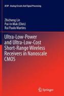 Ultra-low-power And Ultra-low-cost Short-range Wireless Receivers In Nanoscale Cmos di Zhicheng Lin, Mak, Rui Paulo Martins edito da Springer International Publishing Ag