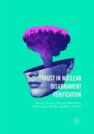 Trust in Nuclear Disarmament Verification di Wyn Q. Bowen, Hassan Elbahtimy, Christopher Hobbs, Matthew Moran edito da Springer International Publishing