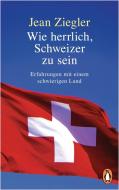 Wie herrlich, Schweizer zu sein di Jean Ziegler edito da Penguin TB Verlag