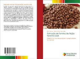 Extrusão de farinha de feijão hard-to-cook di Karla Batista, Kátia Flávia Fernandes edito da Novas Edições Acadêmicas