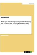 Richtiges Erwartungsmanagement. Umgang mit Stereotypen im Employer Branding di Philipp Schulte edito da GRIN Verlag