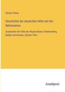 Geschichte der deutschen Höfe seit der Reformation di Eduard Vehse edito da Anatiposi Verlag