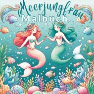 Meerjungfrauen-Malbuch mit 55 Fantasievollen Ausmalvorlagen für Mädchen! di S&L Inspirations Lounge edito da tredition