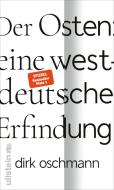 Der Osten: eine westdeutsche Erfindung di Dirk Oschmann edito da Ullstein Verlag GmbH