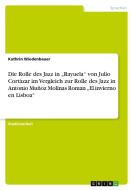 Die Rolle des Jazz in "Rayuela" von Julio Cortázar im Vergleich zur Rolle des Jazz in Antonio Muñoz Molinas Roman "El in di Kathrin Wiedenbauer edito da GRIN Publishing