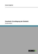 Feuerbach: Grundlegung der Dialektik di Patrick Siegfried edito da GRIN Publishing
