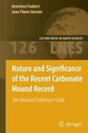 Nature and Significance of the Recent Carbonate Mound Record di Anneleen Foubert, Jean-Pierre Henriet edito da Springer Berlin Heidelberg