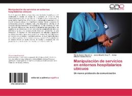 Manipulación de servicios en entornos hospitalarios ubicuos di Mario Ismael García A., José Alberto Cruz T., Víctor Alberto Gómez Pérez edito da EAE