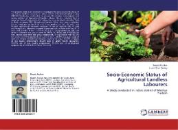 Socio-Economic Status of Agricultural Landless Labourers di Deepti Atulker, Laxmi Rani Dubey edito da LAP Lambert Academic Publishing