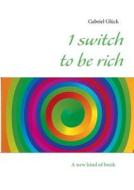 1 switch to be rich di Gabriel Glück edito da Books on Demand