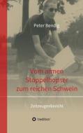 Peter Bendig - Vom armen Stoppelhopser zum reichen Schwein di Peter Bendig edito da tredition