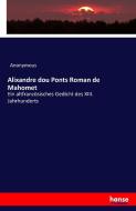 Alixandre dou Ponts Roman de Mahomet di Anonymous edito da hansebooks