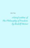 A short version of The Philosophy of Freedom by Rudolf Steiner di Ulrich Frey edito da Books on Demand