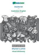 BABADADA black-and-white, Asante-twi - Australian English, dihyinari a yehwe - visual dictionary di Babadada Gmbh edito da Babadada