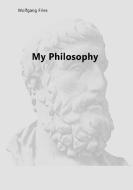 My Philosophy di Wolfgang Fries edito da Books on Demand