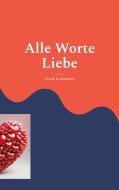 Alle Worte Liebe di Frank Kralemann edito da Books on Demand