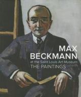 Max Beckmann At The Saint Louis Art Museum di Lynette Roth, St Louis Art Museum edito da Prestel