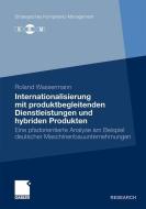 Internationalisierung mit produktbegleitenden Dienstleistungen und hybriden Produkten di Roland Wassermann edito da Gabler Verlag