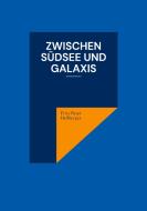 Zwischen Südsee und Galaxis di Fritz Peter Heßberger edito da Books on Demand