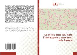 Le rôle du gène TET2 dans l'hématopoïèse normale et pathologique di Cyril Quivoron edito da Editions universitaires europeennes EUE
