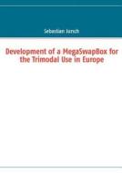 Development of a MegaSwapBox for the Trimodal Use in Europe di Sebastian Jursch edito da Books on Demand