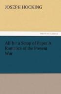 All for a Scrap of Paper A Romance of the Present War di Joseph Hocking edito da TREDITION CLASSICS