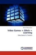 Video Games + Glitch = Learning di Beatriz Albuquerque edito da LAP Lambert Academic Publishing
