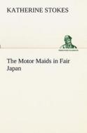 The Motor Maids in Fair Japan di Katherine Stokes edito da TREDITION CLASSICS