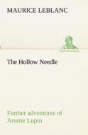 The Hollow Needle; Further adventures of Arsene Lupin di Maurice Leblanc edito da tredition