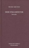 Der Stallmeister di Pietro Aretino edito da Manutius Verlag