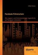 Facebook-Führerschein: Wie Jugend- und Schulsozialarbeit Jugendliche auf Facebook vorbereiten di Zoltan Kovacs edito da disserta verlag